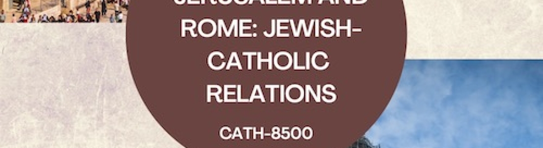 “Jerusalem and Rome: Jewish-Catholic Relations” – new graduate course offered at Assumption University in Fall 2023